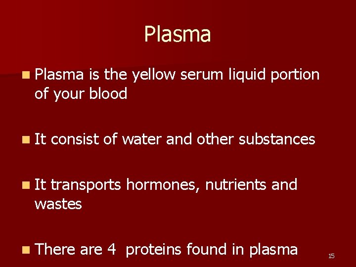 Plasma n Plasma is the yellow serum liquid portion of your blood n It