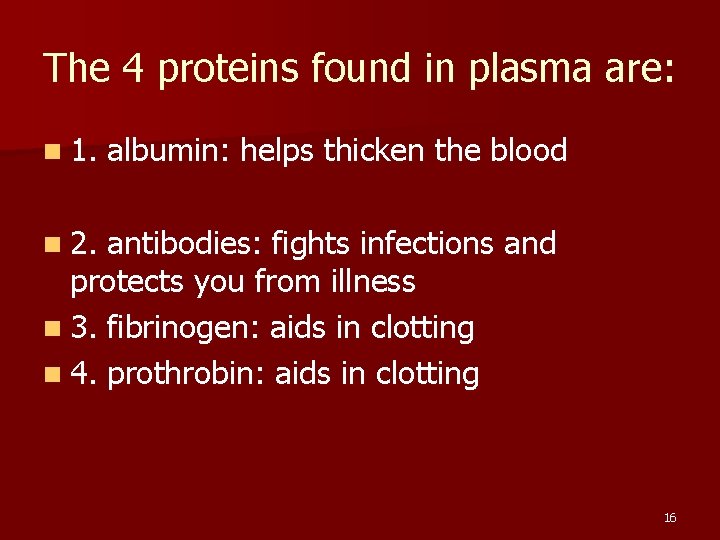 The 4 proteins found in plasma are: n 1. albumin: helps thicken the blood