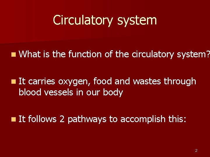 Circulatory system n What is the function of the circulatory system? n It carries