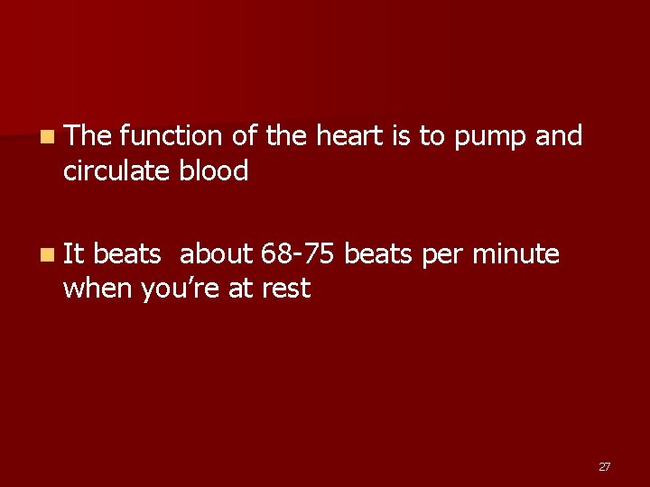 n The function of the heart is to pump and circulate blood n It