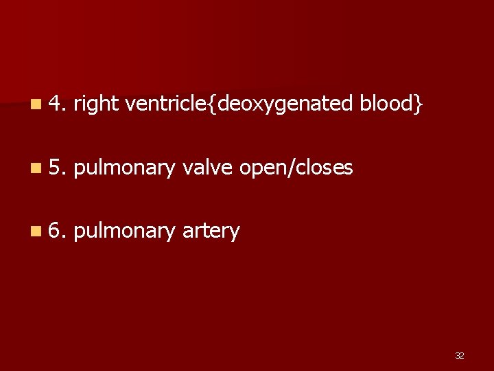 n 4. right ventricle{deoxygenated blood} n 5. pulmonary valve open/closes n 6. pulmonary artery