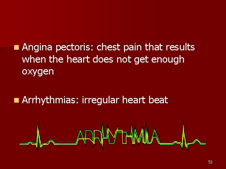 n Angina pectoris: chest pain that results when the heart does not get enough