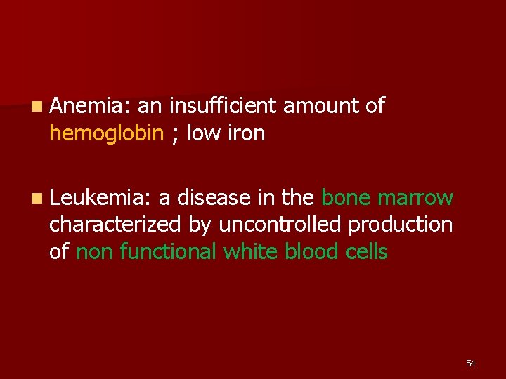 n Anemia: an insufficient amount of hemoglobin ; low iron n Leukemia: a disease