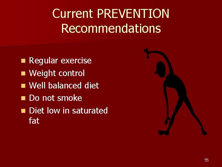 Current PREVENTION Recommendations n n n Regular exercise Weight control Well balanced diet Do