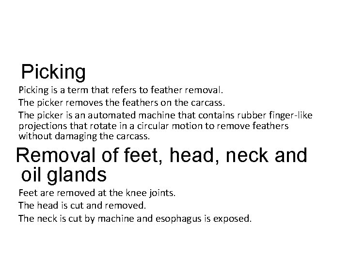 Picking is a term that refers to feather removal. The picker removes the feathers