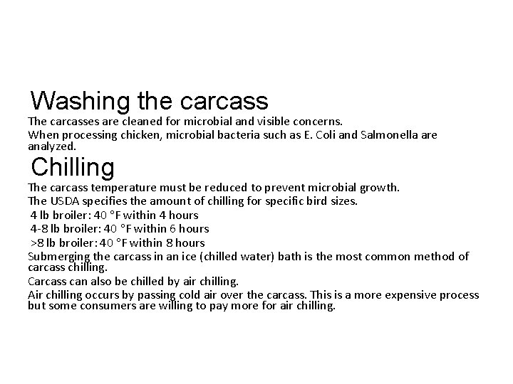 Washing the carcass The carcasses are cleaned for microbial and visible concerns. When processing