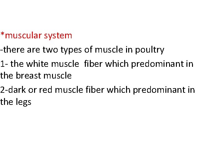 *muscular system -there are two types of muscle in poultry 1 - the white