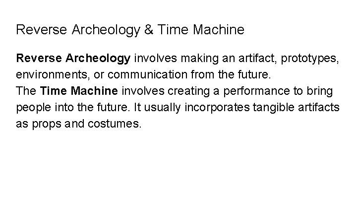 Reverse Archeology & Time Machine Reverse Archeology involves making an artifact, prototypes, environments, or