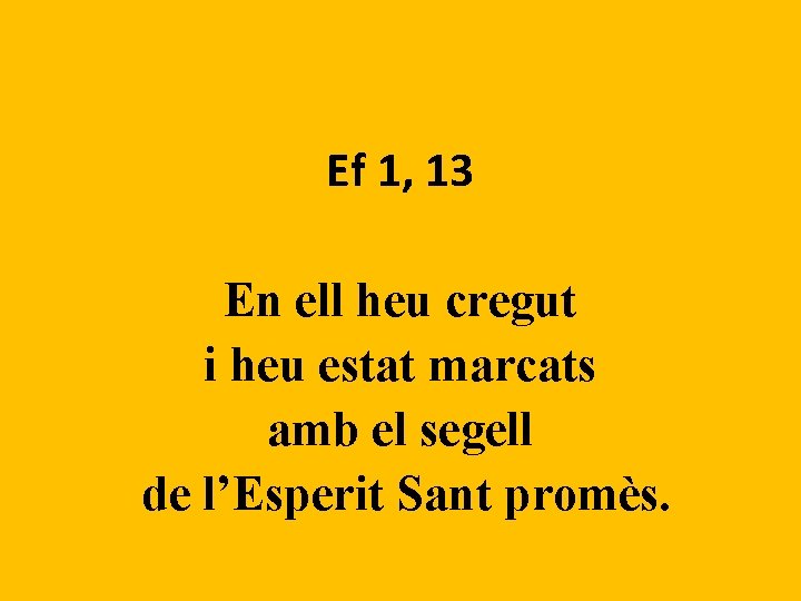 Ef 1, 13 En ell heu cregut i heu estat marcats amb el segell