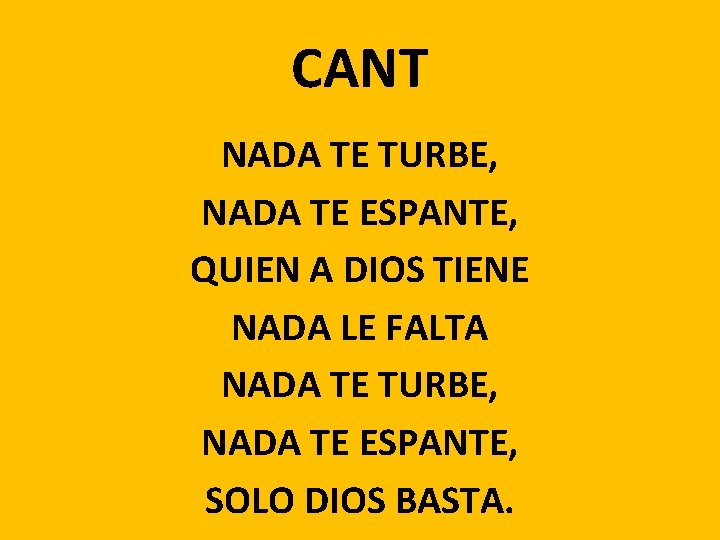CANT NADA TE TURBE, NADA TE ESPANTE, QUIEN A DIOS TIENE NADA LE FALTA