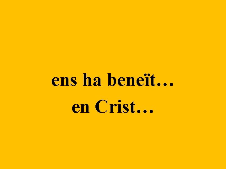ens ha beneït… en Crist… 