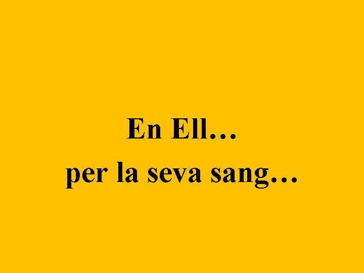 En Ell… per la seva sang… 