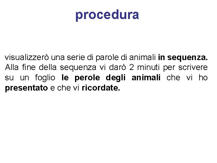 procedura visualizzerò una serie di parole di animali in sequenza. Alla fine della sequenza