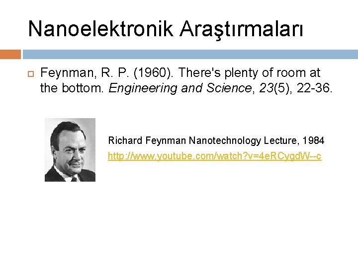 Nanoelektronik Araştırmaları Feynman, R. P. (1960). There's plenty of room at the bottom. Engineering