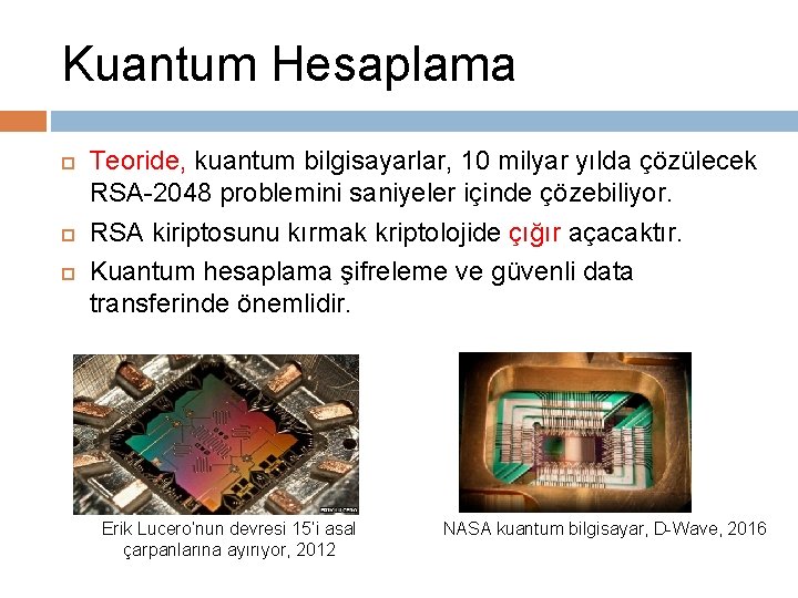 Kuantum Hesaplama Teoride, kuantum bilgisayarlar, 10 milyar yılda çözülecek RSA-2048 problemini saniyeler içinde çözebiliyor.