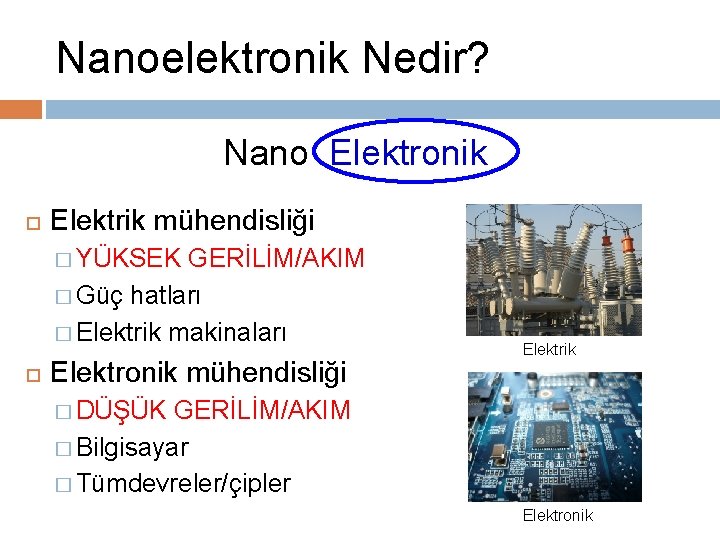 Nanoelektronik Nedir? Nano Elektronik Elektrik mühendisliği � YÜKSEK GERİLİM/AKIM � Güç hatları � Elektrik