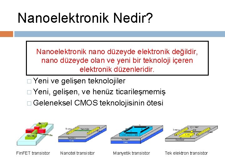 Nanoelektronik Nedir? Nanoelektronik nano düzeyde elektronik değildir, nano düzeyde olan ve yeni bir teknoloji