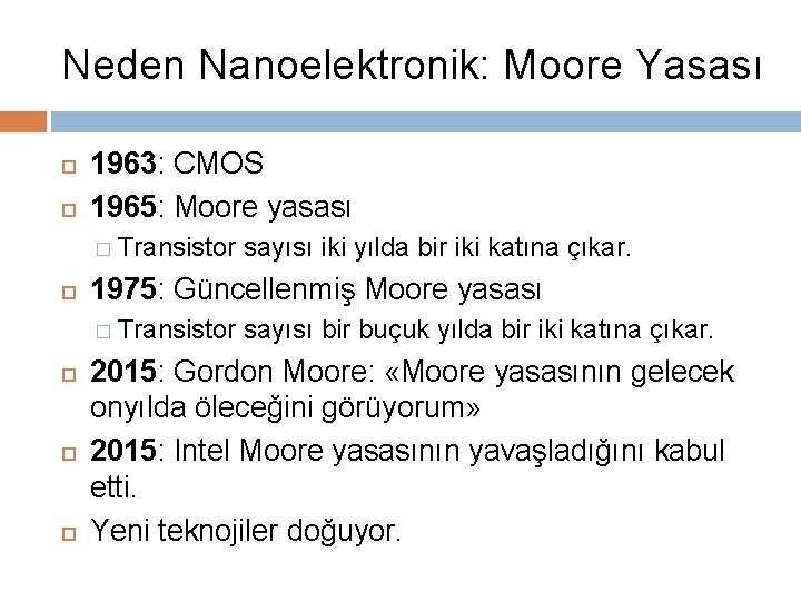 Neden Nanoelektronik: Moore Yasası 1963: CMOS 1965: Moore yasası � Transistor sayısı iki yılda