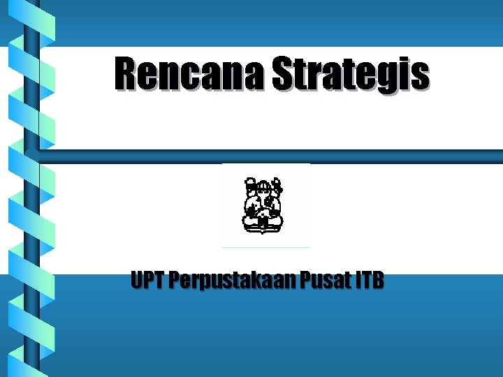 Rencana Strategis UPT Perpustakaan Pusat ITB 