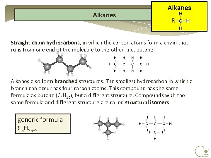 Alkanes Straight-chain hydrocarbons, in which the carbon atoms form a chain that runs from Alkanes Straight-chain hydrocarbons, in which the carbon atoms form a chain that runs from