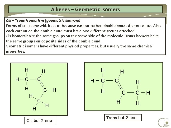 Alkenes – Geometric Isomers Cis – Trans Isomerism (geometric isomers) Forms of an alkene Alkenes – Geometric Isomers Cis – Trans Isomerism (geometric isomers) Forms of an alkene