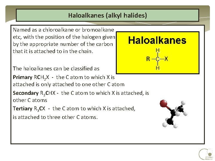 Haloalkanes (alkyl halides) Named as a chloroalkane or bromoalkane etc, with the position of Haloalkanes (alkyl halides) Named as a chloroalkane or bromoalkane etc, with the position of