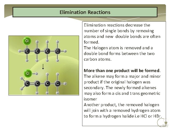 Elimination Reactions Elimination reactions decrease the number of single bonds by removing atoms and Elimination Reactions Elimination reactions decrease the number of single bonds by removing atoms and