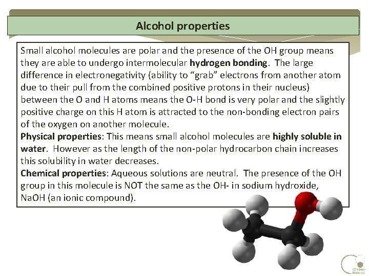 Alcohol properties Small alcohol molecules are polar and the presence of the OH group Alcohol properties Small alcohol molecules are polar and the presence of the OH group