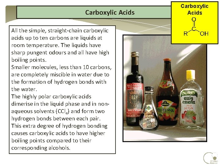 Carboxylic Acids All the simple, straight-chain carboxylic acids up to ten carbons are liquids Carboxylic Acids All the simple, straight-chain carboxylic acids up to ten carbons are liquids
