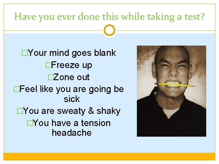 Have you ever done this while taking a test? �Your mind goes blank �Freeze