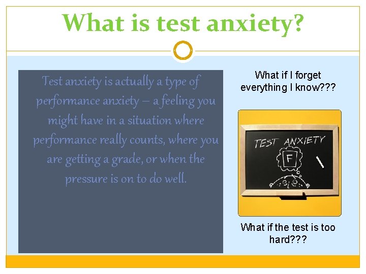 What is test anxiety? Test anxiety is actually a type of performance anxiety –