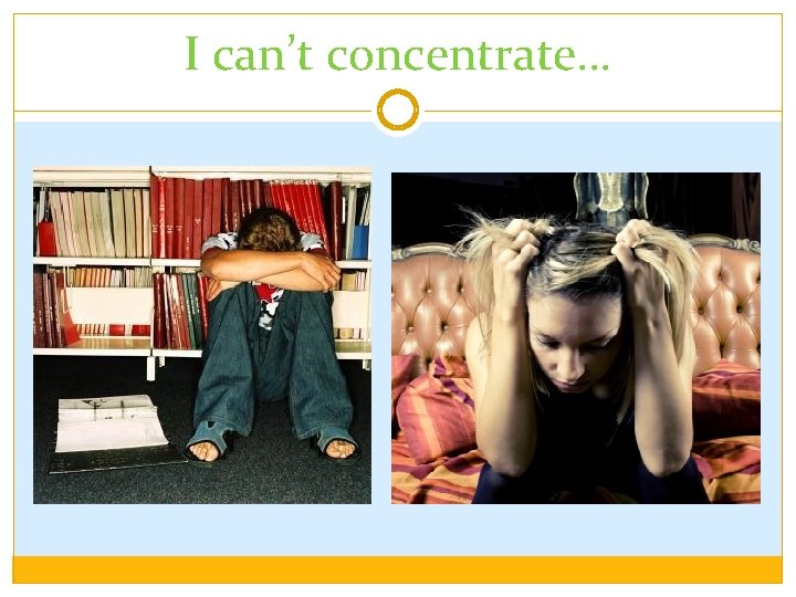 I can’t concentrate… 