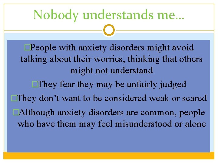 Nobody understands me… �People with anxiety disorders might avoid talking about their worries, thinking