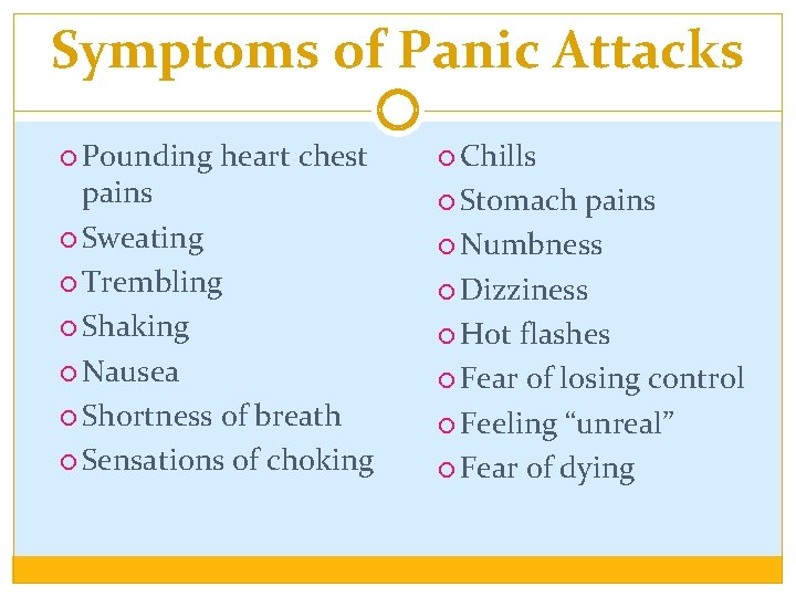 Symptoms of Panic Attacks Pounding heart chest pains Sweating Trembling Shaking Nausea Shortness of