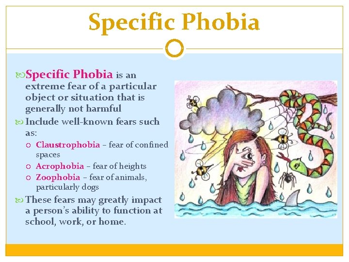 Specific Phobia is an extreme fear of a particular object or situation that is