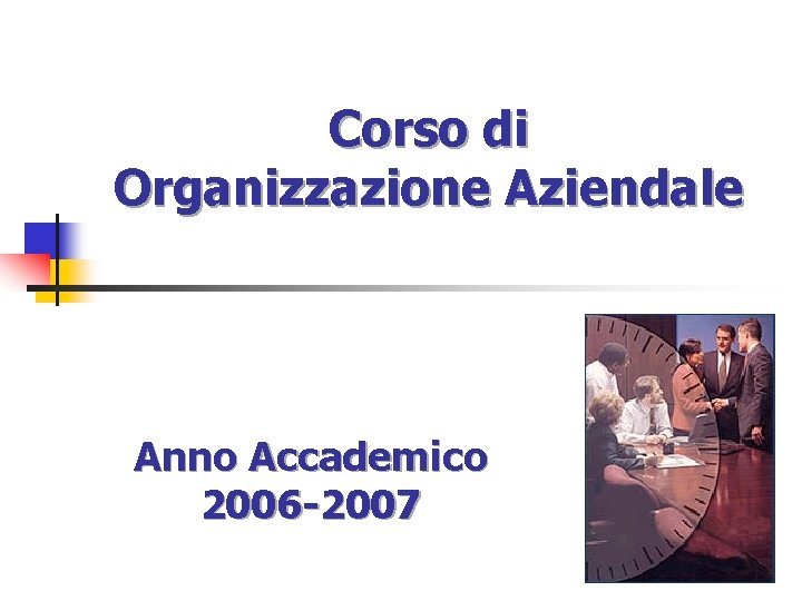 Corso di Organizzazione Aziendale Anno Accademico 2006 -2007 1 