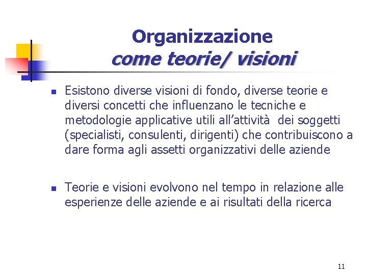 Organizzazione come teorie/ visioni n n Esistono diverse visioni di fondo, diverse teorie e