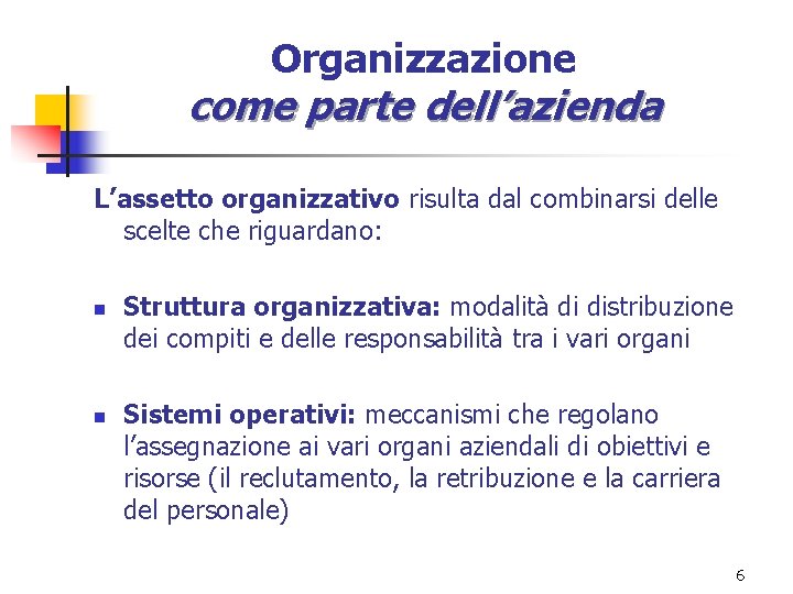 Organizzazione come parte dell’azienda L’assetto organizzativo risulta dal combinarsi delle scelte che riguardano: n