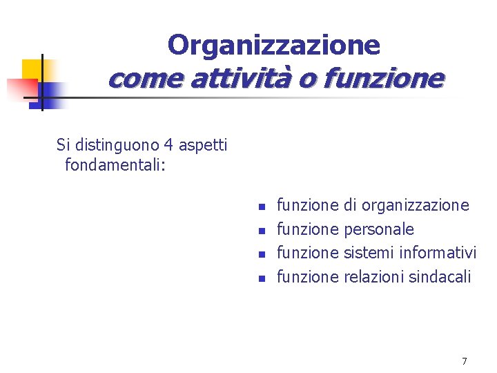 Organizzazione come attività o funzione Si distinguono 4 aspetti fondamentali: n n funzione di