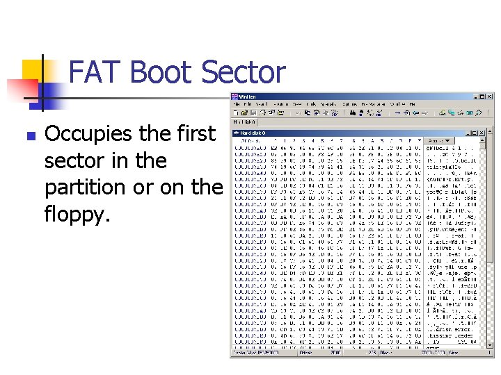 FAT Boot Sector n Occupies the first sector in the partition or on the