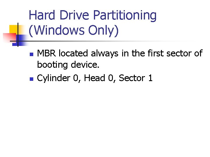 Hard Drive Partitioning (Windows Only) n n MBR located always in the first sector