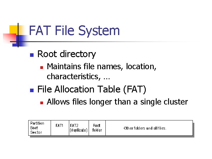 FAT File System n Root directory n n Maintains file names, location, characteristics, …