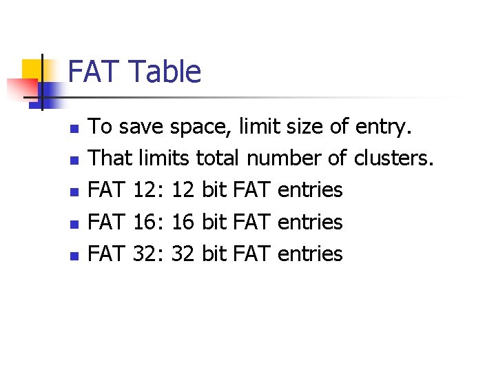 FAT Table n n n To save space, limit size of entry. That limits