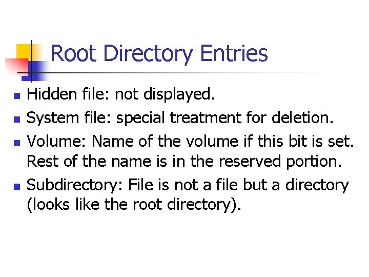 Root Directory Entries n n Hidden file: not displayed. System file: special treatment for