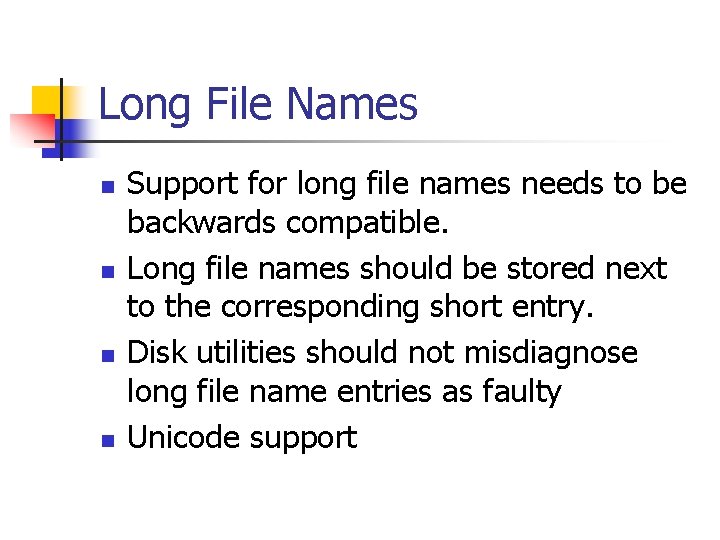 Long File Names n n Support for long file names needs to be backwards