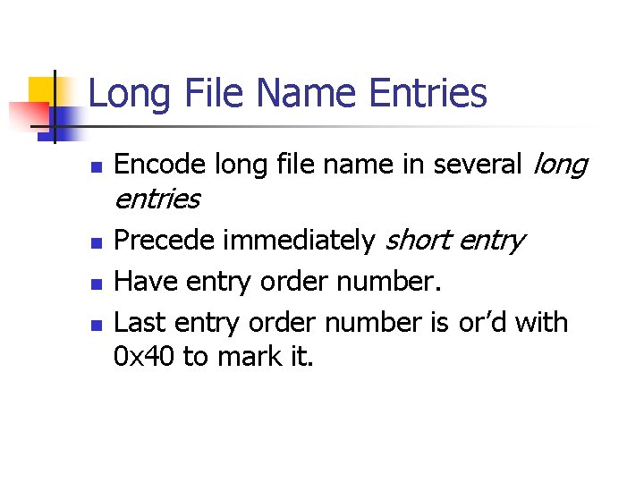 Long File Name Entries n Encode long file name in several long entries n