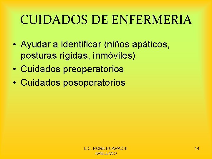 CUIDADOS DE ENFERMERIA • Ayudar a identificar (niños apáticos, posturas rígidas, inmóviles) • Cuidados