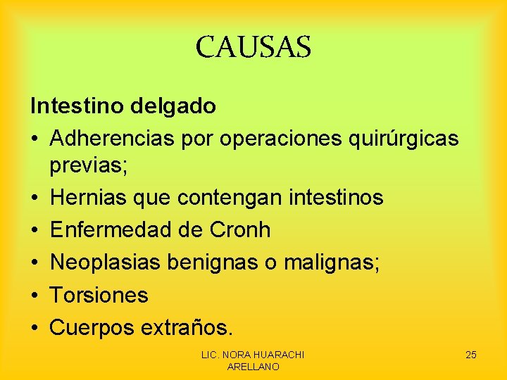 CAUSAS Intestino delgado • Adherencias por operaciones quirúrgicas previas; • Hernias que contengan intestinos