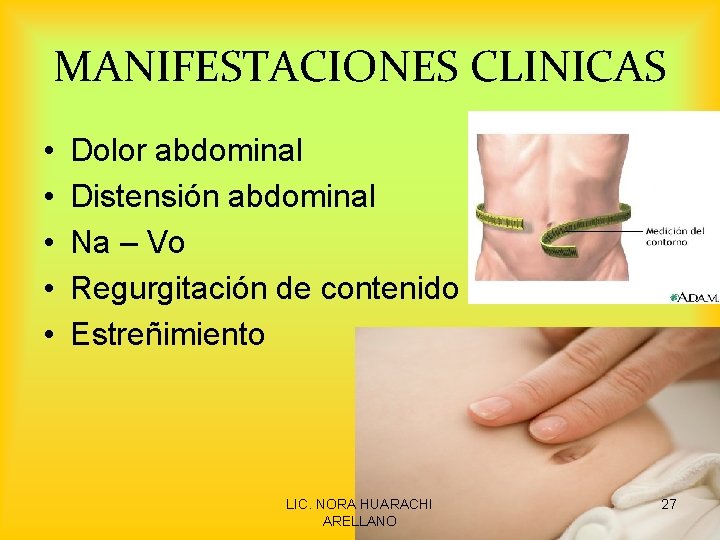 MANIFESTACIONES CLINICAS • • • Dolor abdominal Distensión abdominal Na – Vo Regurgitación de
