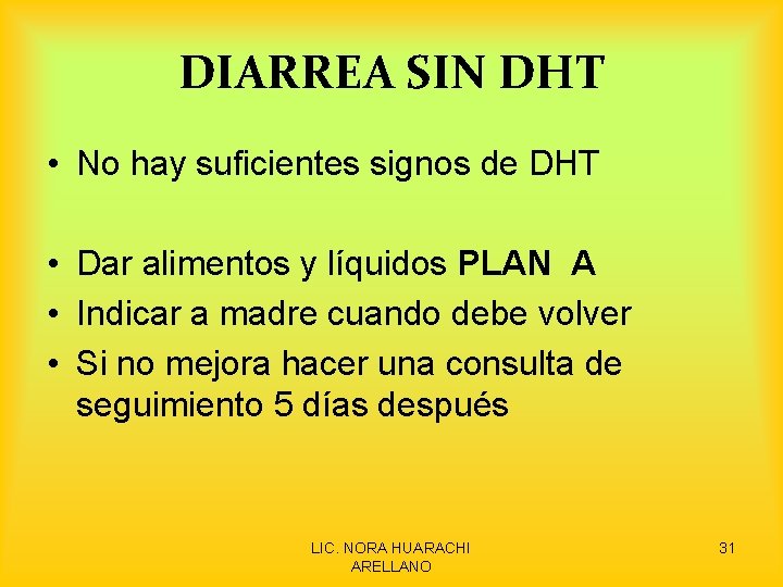 DIARREA SIN DHT • No hay suficientes signos de DHT • Dar alimentos y